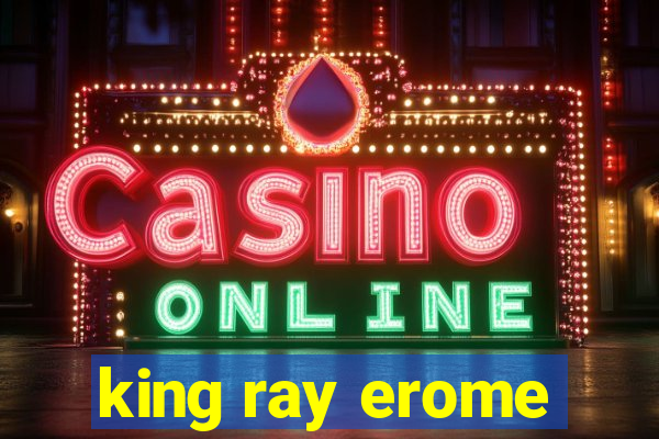 king ray erome